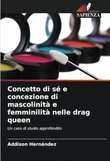 Concetto di sé e concezione di mascolinità e femminilità nelle drag queen