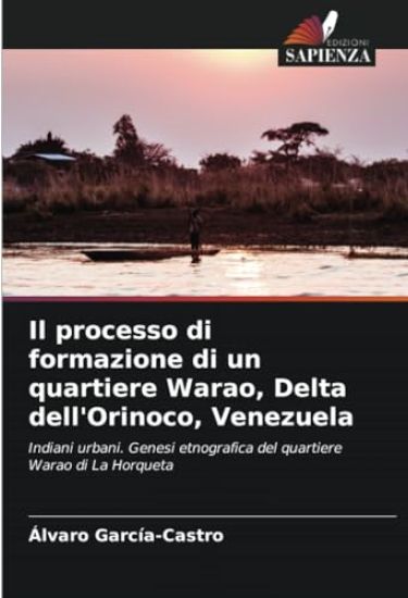 Il processo di formazione di un quartiere Warao, Delta dell'Orinoco, Venezuela