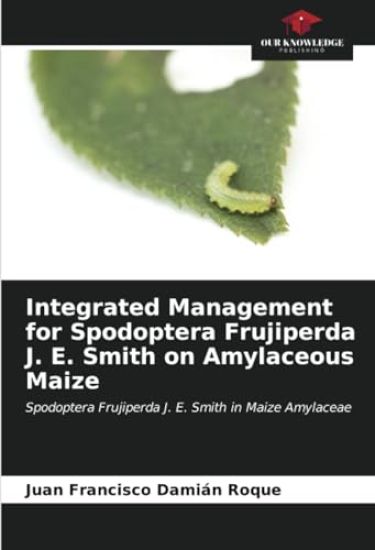 Integrated Management for Spodoptera Frujiperda J. E. Smith on Amylaceous Maize
