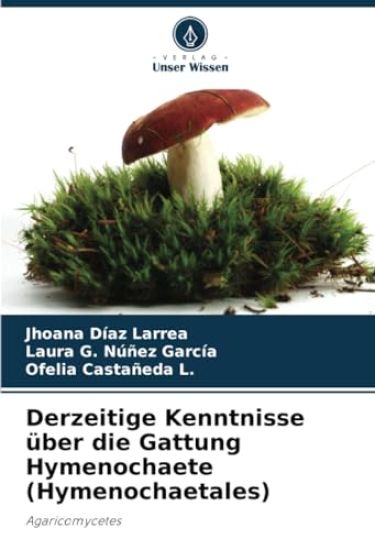 Derzeitige Kenntnisse über die Gattung Hymenochaete (Hymenochaetales)