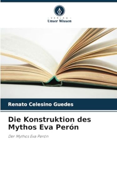 Die Konstruktion des Mythos Eva Perón