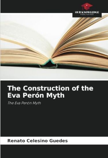 The Construction of the Eva Perón Myth