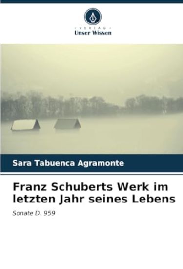 Franz Schuberts Werk im letzten Jahr seines Lebens