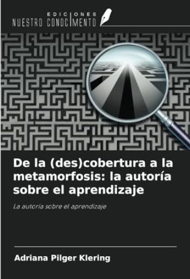 De la (des)cobertura a la metamorfosis: la autoría sobre el aprendizaje