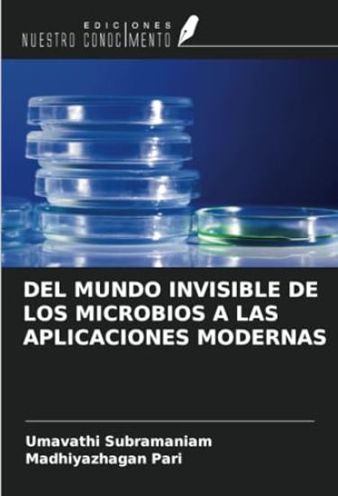 DEL MUNDO INVISIBLE DE LOS MICROBIOS A LAS APLICACIONES MODERNAS