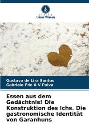Essen aus dem Gedächtnis! Die Konstruktion des Ichs. Die gastronomische Identität von Garanhuns