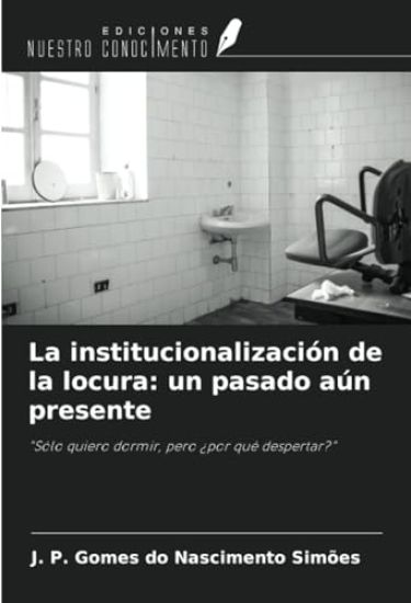 La institucionalización de la locura: un pasado aún presente