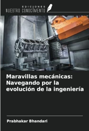 Maravillas mecánicas: Navegando por la evolución de la ingeniería