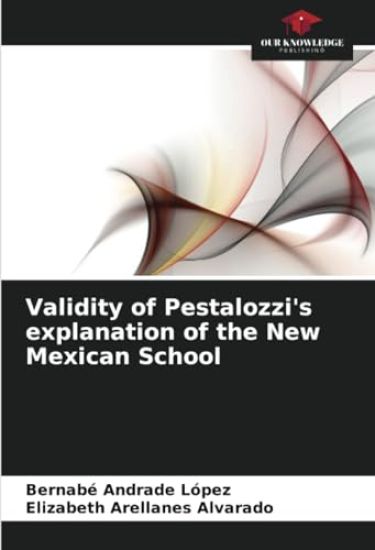 Validity of Pestalozzi's explanation of the New Mexican School
