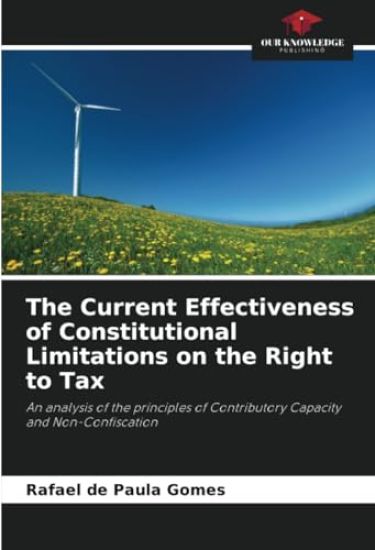 The Current Effectiveness of Constitutional Limitations on the Right to Tax