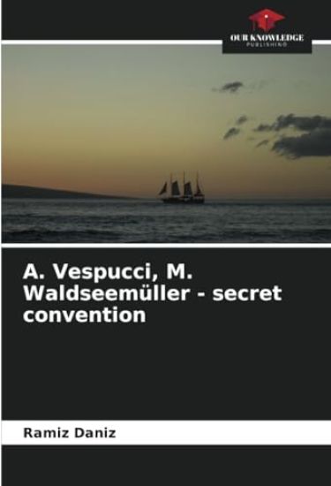 ?. Vespucci, M. Waldseemüller - secret convention