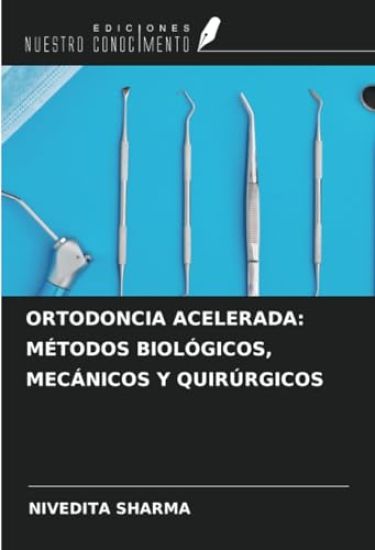 ORTODONCIA ACELERADA: MÉTODOS BIOLÓGICOS, MECÁNICOS Y QUIRÚRGICOS