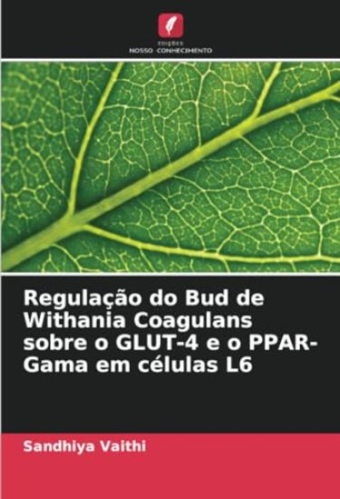 Regulação do Bud de Withania Coagulans sobre o GLUT-4 e o PPAR-Gama em células L6