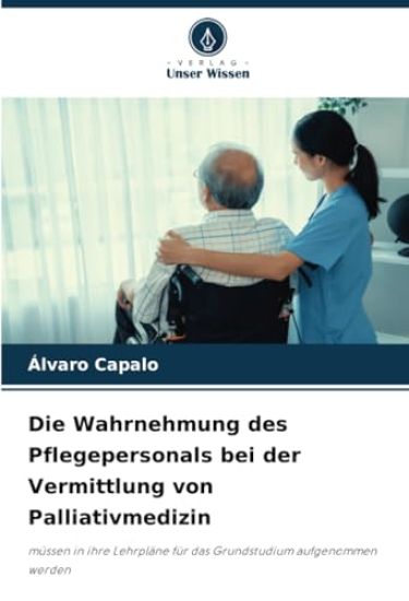 Die Wahrnehmung des Pflegepersonals bei der Vermittlung von Palliativmedizin