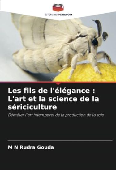Les fils de l'élégance : L'art et la science de la sériciculture