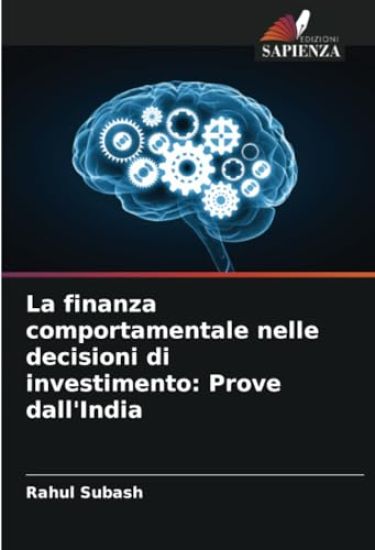 La finanza comportamentale nelle decisioni di investimento: Prove dall'India