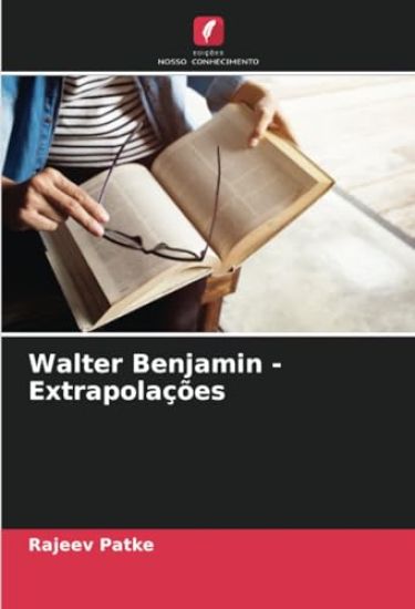 Walter Benjamin - Extrapolações