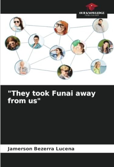 "They took Funai away from us"