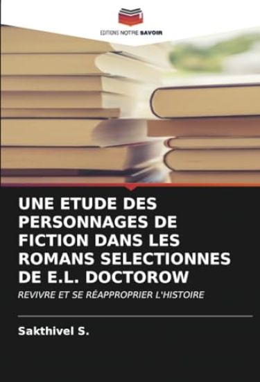 UNE ETUDE DES PERSONNAGES DE FICTION DANS LES ROMANS SELECTIONNES DE E.L. DOCTOROW