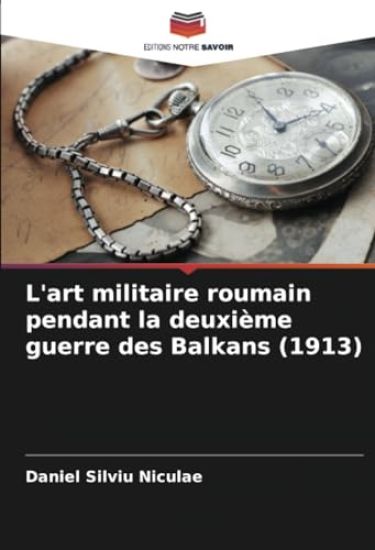 L'art militaire roumain pendant la deuxième guerre des Balkans (1913)