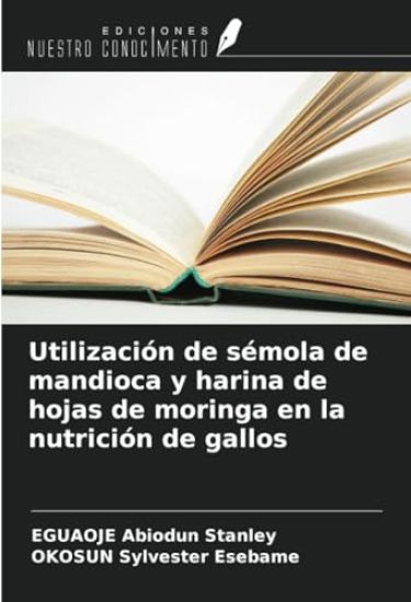 Utilización de sémola de mandioca y harina de hojas de moringa en la nutrición de gallos