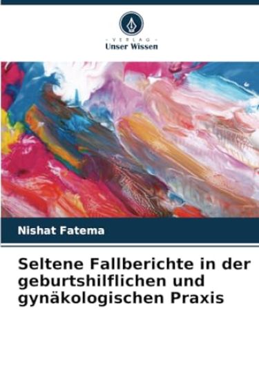 Seltene Fallberichte in der geburtshilflichen und gynäkologischen Praxis