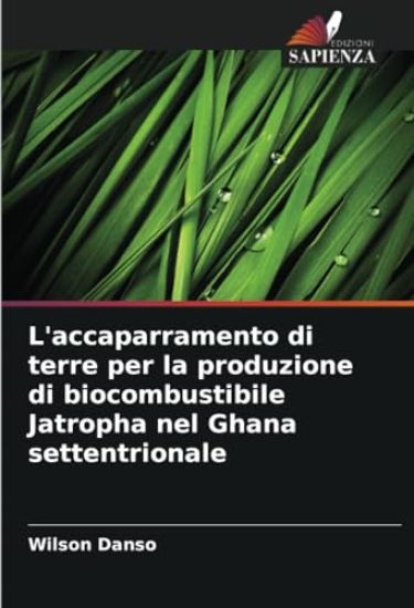 L'accaparramento di terre per la produzione di biocombustibile Jatropha nel Ghana settentrionale