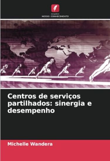 Centros de serviços partilhados: sinergia e desempenho