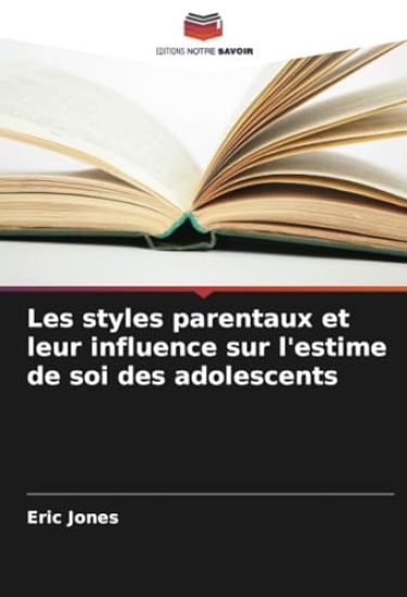 Les styles parentaux et leur influence sur l'estime de soi des adolescents