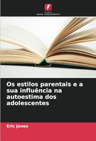 Os estilos parentais e a sua influência na autoestima dos adolescentes