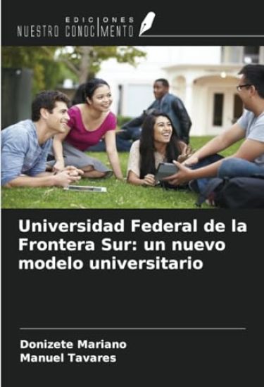 Universidad Federal de la Frontera Sur: un nuevo modelo universitario