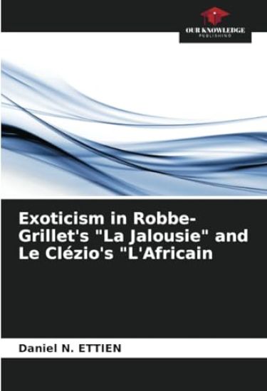 Exoticism in Robbe-Grillet's "La Jalousie" and Le Clézio's "L'Africain