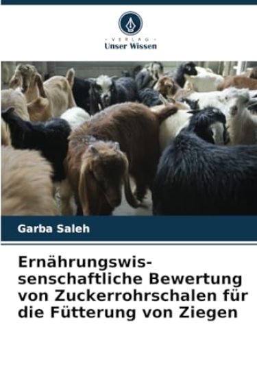 Ernährungswis- senschaftliche Bewertung von Zuckerrohrschalen für die Fütterung von Ziegen