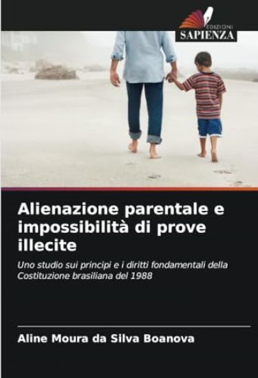 Alienazione parentale e impossibilità di prove illecite