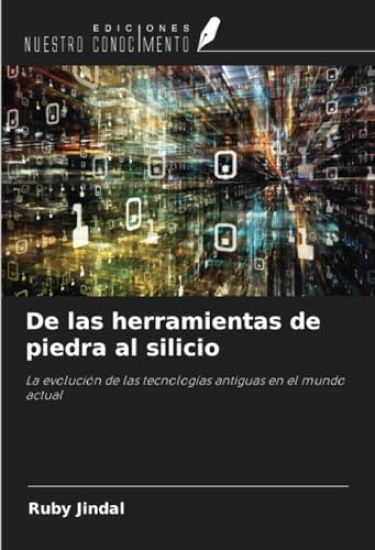 De las herramientas de piedra al silicio