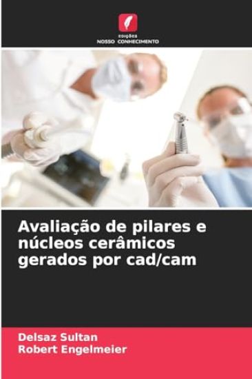 Avaliação de pilares e núcleos cerâmicos gerados por cad/cam
