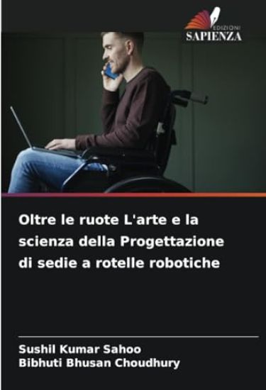 Oltre le ruote L'arte e la scienza della Progettazione di sedie a rotelle robotiche