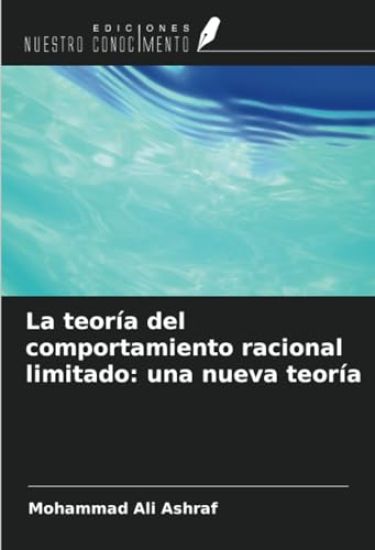 La teoría del comportamiento racional limitado: una nueva teoría
