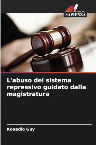 L'abuso del sistema repressivo guidato dalla magistratura