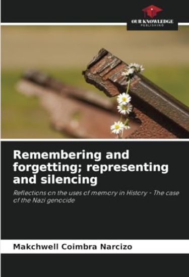 Remembering and forgetting; representing and silencing