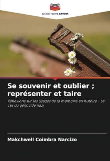 Se souvenir et oublier; représenter et taire