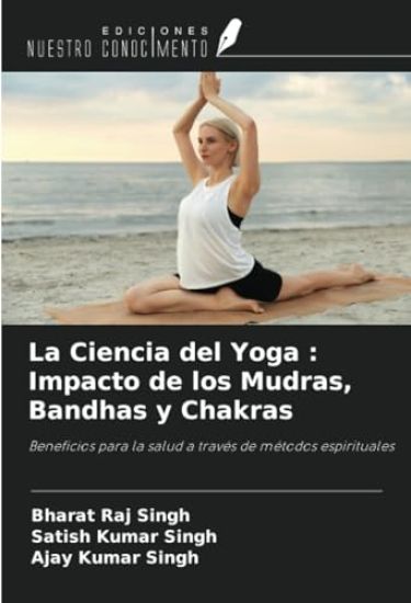 La Ciencia del Yoga : Impacto de los Mudras, Bandhas y Chakras