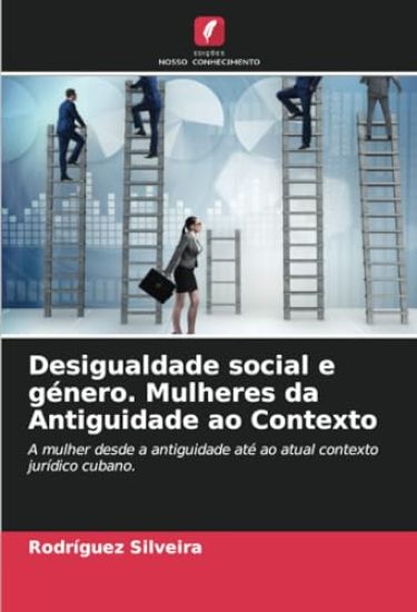 Desigualdade social e género. Mulheres da Antiguidade ao Contexto