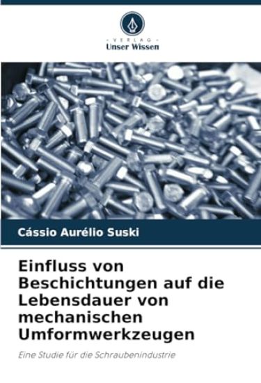 Einfluss von Beschichtungen auf die Lebensdauer von mechanischen Umformwerkzeugen