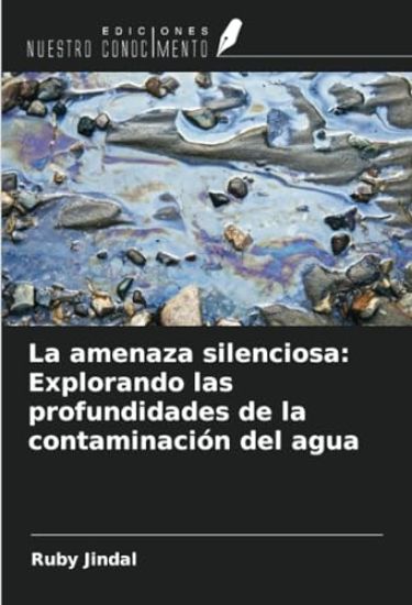 La amenaza silenciosa: Explorando las profundidades de la contaminación del agua
