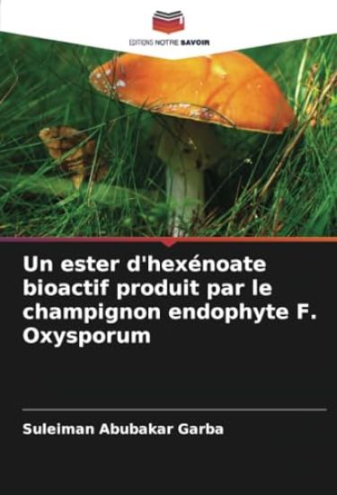 Un ester d'hexénoate bioactif produit par le champignon endophyte F. Oxysporum