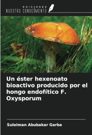 Un éster hexenoato bioactivo producido por el hongo endofítico F. Oxysporum