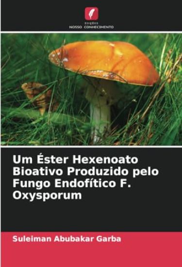 Um Éster Hexenoato Bioativo Produzido pelo Fungo Endofítico F. Oxysporum