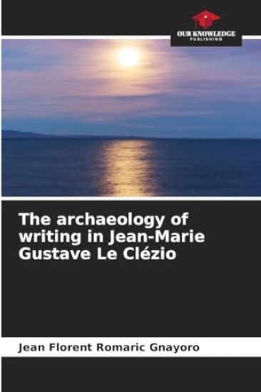 The archaeology of writing in Jean-Marie Gustave Le Clézio