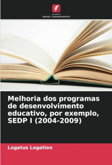 Melhoria dos programas de desenvolvimento educativo, por exemplo, SEDP I (2004-2009)